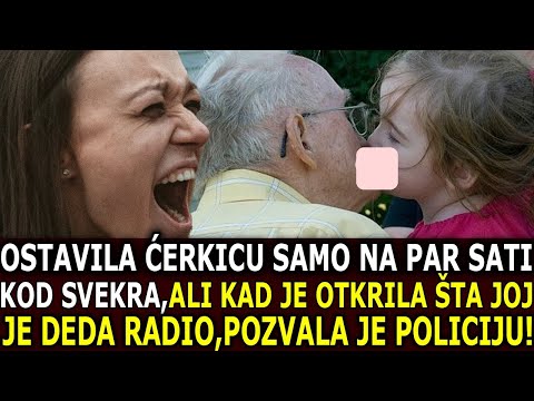 MAMA OSTAVILA ĆERKU KOD DEDE,ALI KAD JOJ JE REKLA DA JE DEDA VODIO U TAJNU SOBU,POZVALA JE POLICIJU!