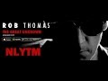 Rob Thomas - NLYTM (Video Live)+(Audio Original)