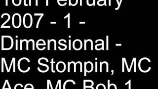 16th February 2007 - 1 - Dimensional - MC Stompin, MC Ace, MC Bob 1