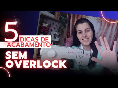5 DICAS DE ACABAMENTO PERFEITO - (SEM OVERLOCK) - TRUQUES PARA INICIANTES
