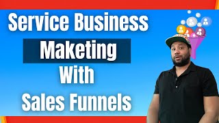 Service Business Marketing With Sales Funnels- (Easy Service Business Sales Funnel Method)