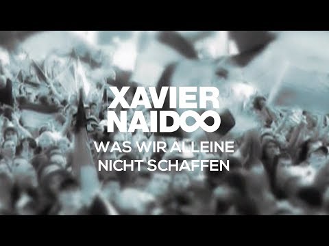 Xavier Naidoo – Was wir alleine nicht schaffen