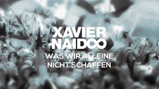 Xavier Naidoo - Was wir alleine nicht schaffen [Official Video]