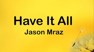 Jason Mraz - Have It All (Lyrics)