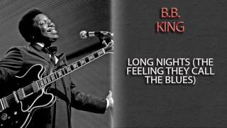 B.B. KING - LONG NIGHTS (THE FEELING THEY CALL THE BLUES)