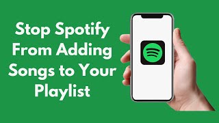 How to Stop Spotify From Adding Songs to Your Playlist (2021)