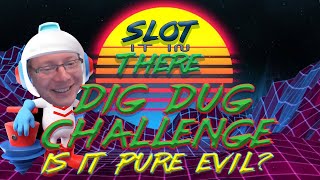 The Dig Dug Challenge.. is it pure Evil?