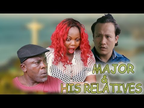 MAJOR & HIS RELATIVES [LATEST NOLLYWOOD MOVIES]