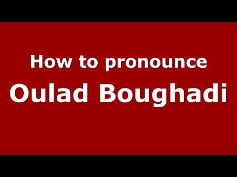 How to pronounce Oulad Boughadi (Moroccan/Arabic) - PronounceNames.com