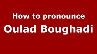 How to pronounce Oulad Boughadi