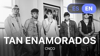 CNCO - Tan Enamorados (Lyrics / Letra English &amp; Spanish)