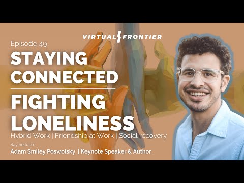 , title : 'Staying Connected – Fighting Loneliness – Hybrid Work –  Friendship at Work - Virtual Frontier E 49'