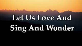 Let Us Love And Sing And Wonder