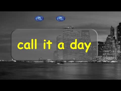 to call it a day | American Idiom