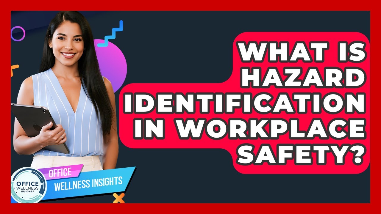 What Is Hazard Identification In Workplace Safety? - Office Wellness Insights