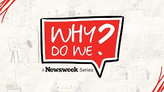 ‘Why Do We?’ | A Newsweek Series