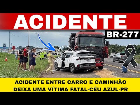 🚨#ACIDENTE carro e carreta na BR-277 MUNICÍPIO CÉU AZUL-PR com vítima fatal 21/04/26 