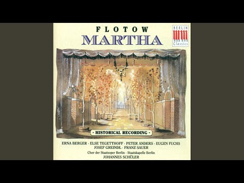 Martha: Act II: "Letzte Rose, wie magst du so einsam hier blühn - Martha! Herr!"