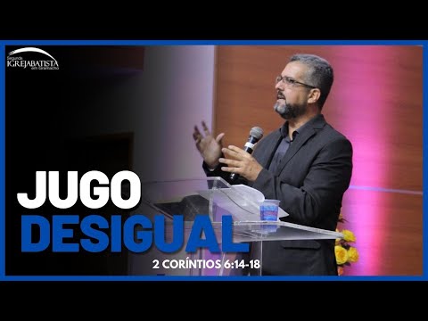 JUGO DESIGUAL - PR. ELIZEU ROCHA - 2 CORÍNTIOS 6:14-18