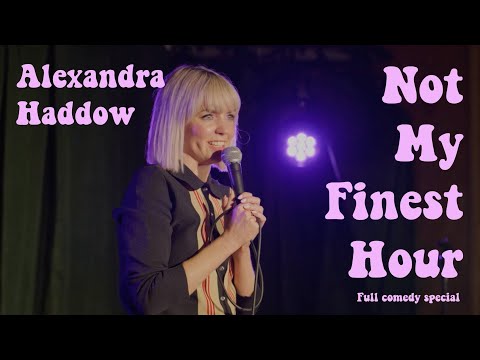ALEXANDRA HADDOW: NOT MY FINEST HOUR (FULL COMEDY SPECIAL)