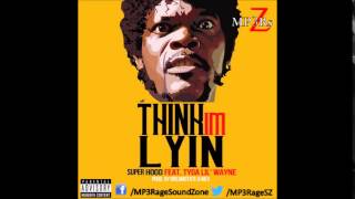 Super Hood - Think I&#39;m Lyin&#39; (Ft. Lil Wayne &amp; Tyga) CDQ