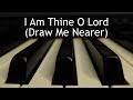 I Am Thine O Lord (Draw Me Nearer) - piano instrumental hymn with lyrics