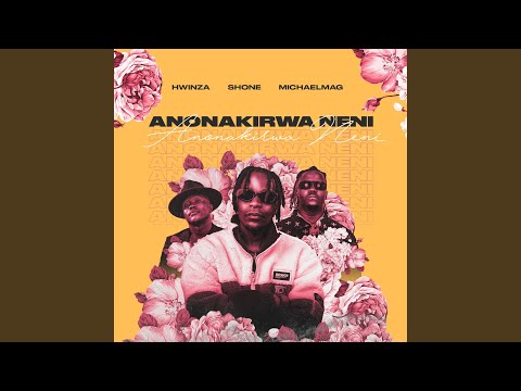 Anonakirwa Neni (feat. Michael_Magz & Hwinza)