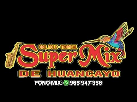 orquesta super mix de huancayo (  MIX TUNANTADAS )