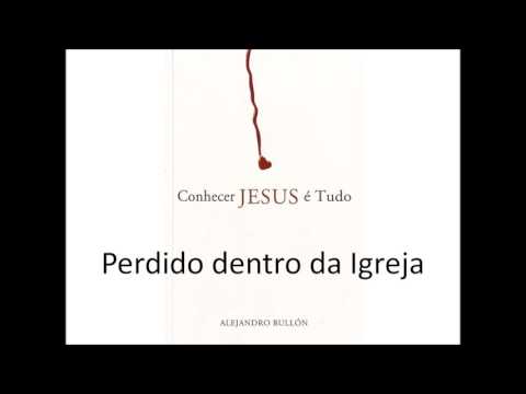 Áudio livro - Conhecer Jesus é Tudo Pr. Alejandro Bullón