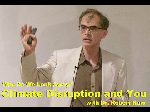 Climate Disruption and You--with Dr. Robert Haw