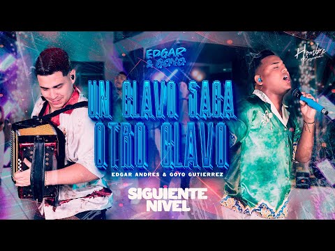 Un Clavo Saca Otro Clavo (#SIGUIENTENIVEL) -  @EdgarAndresOficial  &  @Goyogutierrezt ​
