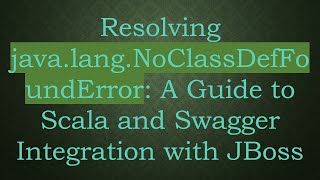 Download the video "Resolving java.lang.NoClassDefFoundError: A Guide to Scala and Swagger Integration with JBoss"