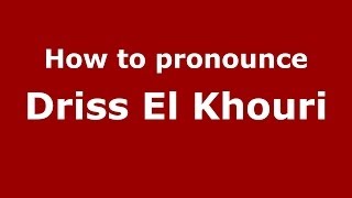How to pronounce Driss El Khouri