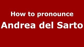 How to pronounce Andrea Del Sarto