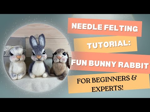 Needle Felting Tutorial: Fun Bunny Rabbit for Beginners & Experts