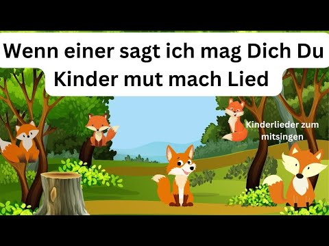 Wenn einer sagt ich mag dich du Kindermutmachlied Kinderlied