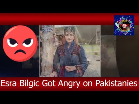 Esra Bilgic  Halima Sultan From Dirlis  Ertugrul Drama Got Angry With Pakistanis