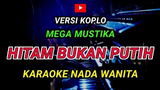 Download lagu HITAM BUKAN PUTIH - KARAOKE Nada Wanita - Versi Koplo || MEGA MUSTIKA mp3
