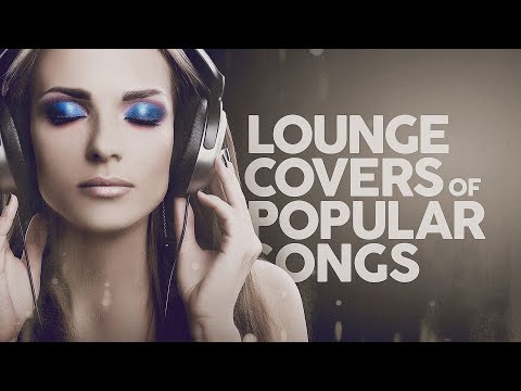 LOUNGE COVERS OF POPULAR SONGS