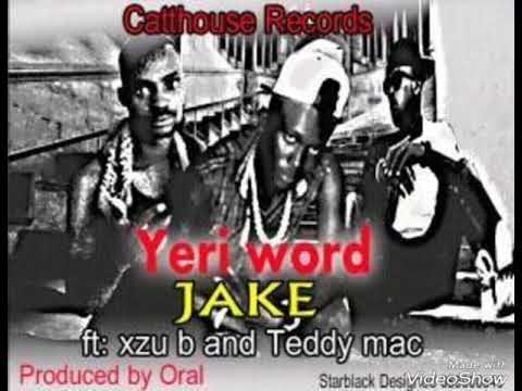 Jakey Jake Ft Xzu B & Teddy mac-Yeri word