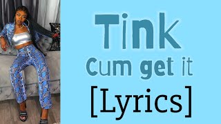 Tink - Cum get it (Official Lyrics)