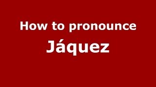How to pronounce Jáquez