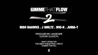 J Shiltz - Gimme That Flow Pt. 2 featuring Nish Raawks, Junia-T, & Wio-K (Prod. by Lancecape)
