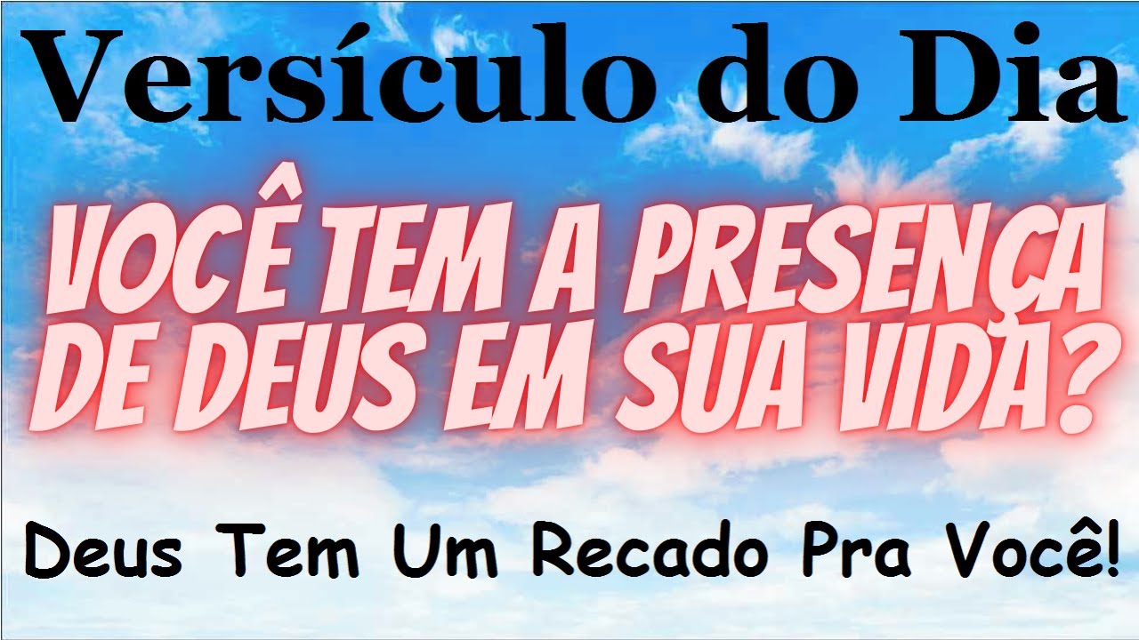 Versículo do Dia - Você Tem a Presença de Deus em Sua Vida - Deus Tem Uma Palavra Pra Você