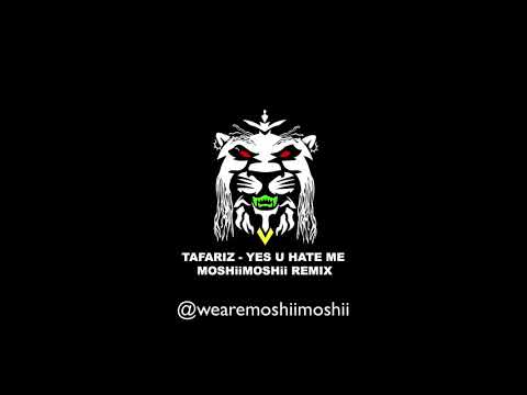MOSHiiMOSHii X TAFARIZ - YES U HATE ME REMIX
