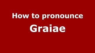 How to pronounce Graiae