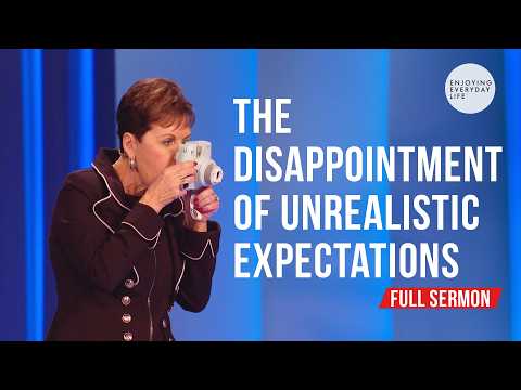 The Disappointment of Unrealistic Expectations-FULL SERMON | Joyce Meyer