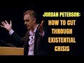 Jordan Peterson On How To Cut Through Existential Crisis