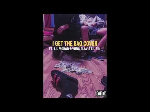 I Get The Bag Cover (Ft. Lil Morad, Yung Slav & Lil Fin)