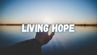 LIVING HOPE - Phil Wickham (Lyric Video)